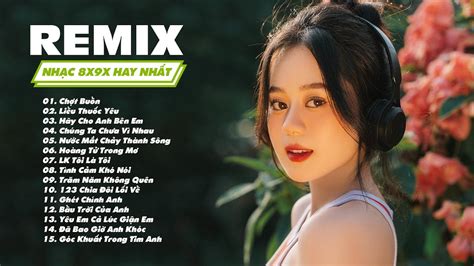 NHẠC 8X 9X REMIX HAY NHẤT TOP Những Bài Hát 8X 9X Đời Siêu Hay p6