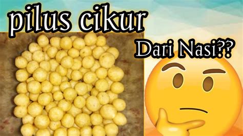 MEMBUAT PILUS CIKUR DARI NASI YouTube