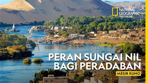 Kenapa Sungai Nil Bernilai Sangat Penting Bagi Peradaban Mesir Kuno