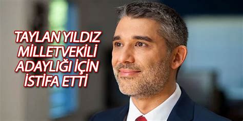 Taylan Yıldız milletvekili adaylığı için istifa etti