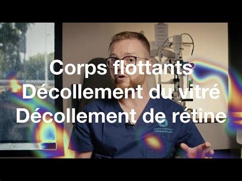 Corps flottants décollement du vitré déchirure et décollement de la