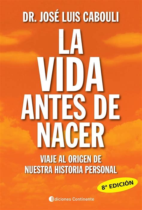 La Vida Antes De Nacer Viaje Al Origen De Nuestra Historia Personal De