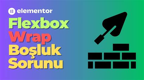 Elementor Container Flexbox Wrap Boşluk Sorunu Geçici Çözüm YouTube