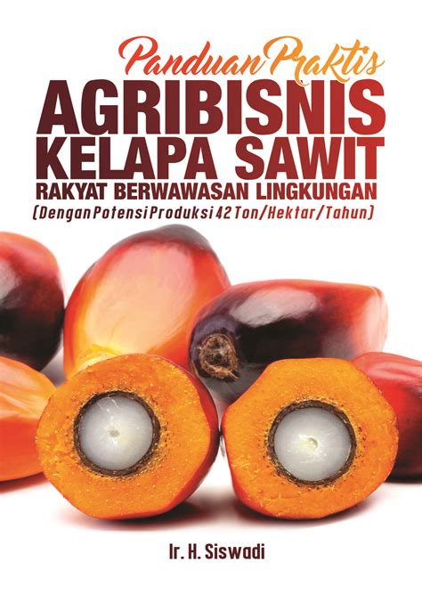 Buku Panduan Praktis Agribisnis Kelapa Sawit Rakyat Berwawasan Lingkungan