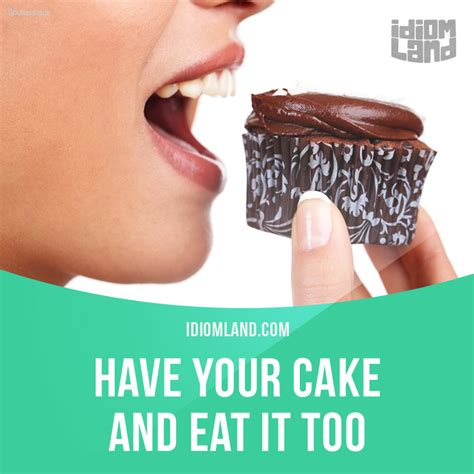 Idiom Land — Idiom Of The Day Have Your Cake And Eat It Too