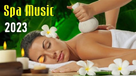 Spa Music 2023 Best Playlist For Relaxation And Massage Therapy Youtube