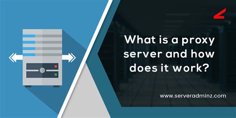 What is a proxy server and how does it work? | ServerAdminz