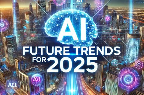 AI Future Trends For 2025 Technology Innovation Ethics