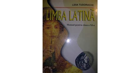 Lidia Tudorache Limba Latina Clasa A XI A Arhiva Okazii Ro