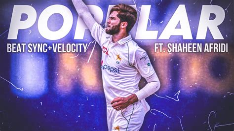 Popular Ft Shaheen Afridi Velocity Edit Shaheen Afridi Edit