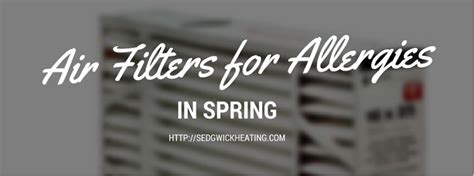 Air Filters for Allergies in Spring - Sedgwick Heating