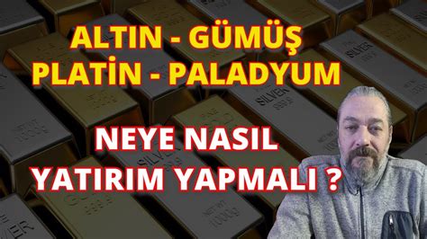 Altin G M Plat N Paladyum Neye Nasil Yatirim Yapmali Gram