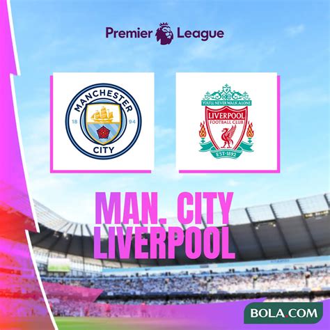 Link Live Streaming Pertandingan Liga Inggris Man City Vs Liverpool