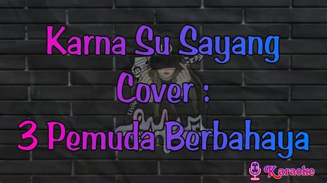 Karna Su Sayang Cover Pemuda Berbahaya Karaoke Reggae Youtube