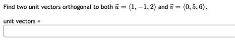 Solved Find Two Unit Vectors Orthogonal To Both Chegg