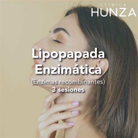 Lipopapada Enzimática Clínica Hunza