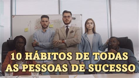 10 Hábitos Das Pessoas De Sucesso Youtube