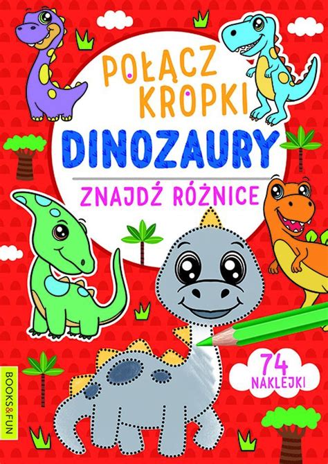 DINOZAURY POŁĄCZ KROPKI ZNAJDŹ RÓŻNICĘ KSIĄŻKA 13093588782 Książka