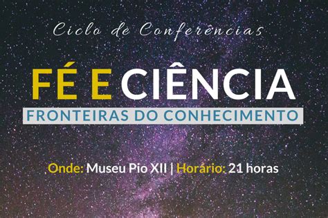 Braga Pastoral Da Cultura Promove Ciclo De Conferências «fé E Ciência