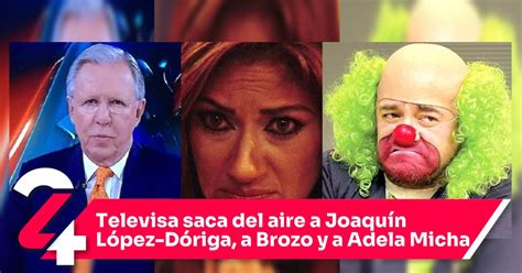 Televisa Saca Del Aire A Joaquín López Dóriga A Brozo Y A Adela Micha Noticias24siete