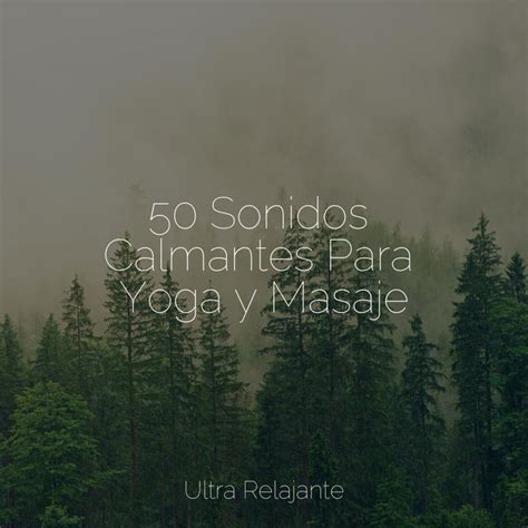 50 Sonidos Calmantes Para Yoga Y Masaje Album By Natureza Musica Bem