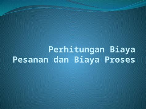 Pptx Perhitungan Biaya Pesanan Dan Biaya Proses Dokumen Tips