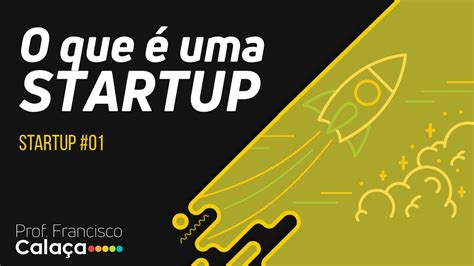 Startup 01 O Que é Uma Startup Youtube