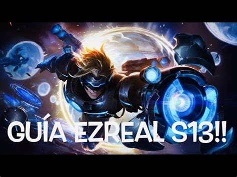 EZREAL GUIA AVANZADA S13 OBJETOS RUNAS COMBOS Y MÁS GUIA LOL