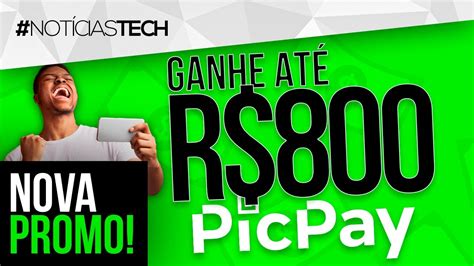 URGENTE Ganhe ATÉ 800 REAIS AGORA PICPAY NOVA PROMOÇÃO MUITO