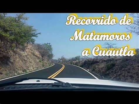 Recorrido Matamoros Cuautla Asi Luce El Paisaje Y La Carretera En Este