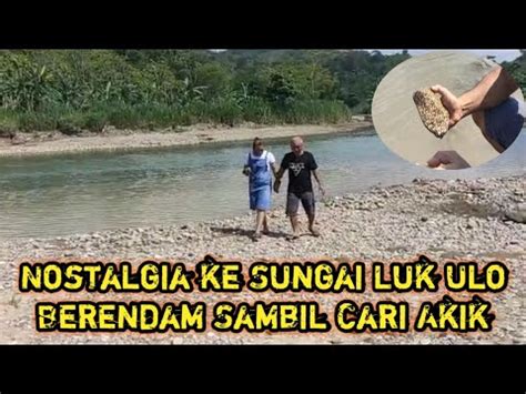 Nostalgia Ke Sungai Luk Ulo Berendam Sambil Cari Akik YouTube