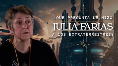 Preguntas De Julia Farias A Extraterrestres Abducciones Youtube