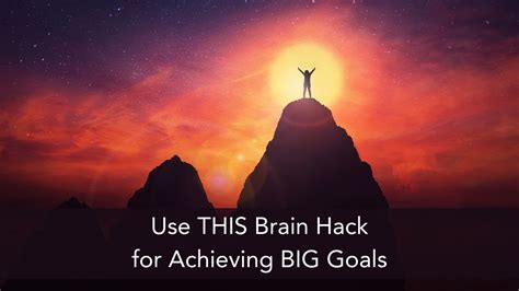 Use This Brain Hack For Achieving Big Goals Youtube