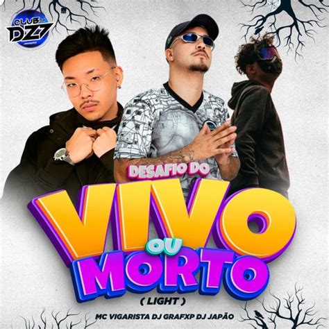 Desafio Do Vivo Ou Morto Feat Dj Japao Light By Mc Vigarista Dj