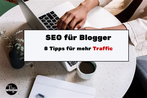 SEO für Blogger 8 Tipps für mehr Traffic Textertipps