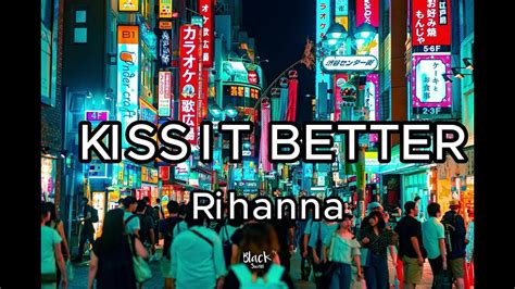 Kiss It Better Rihanna Lyrics Youtube