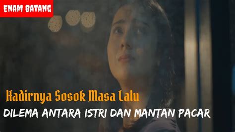 ALUR FILM ENAM BATANG 2022 I Cemburu Pada Sosok Masa Lalu YouTube