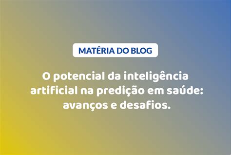 O Potencial Da Intelig Ncia Artificial Na Predi O Em Sa De Avan Os E