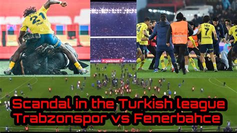 Scandal In The Turkish Leaguetrabzonspor Vs Fenerbahce Youtube