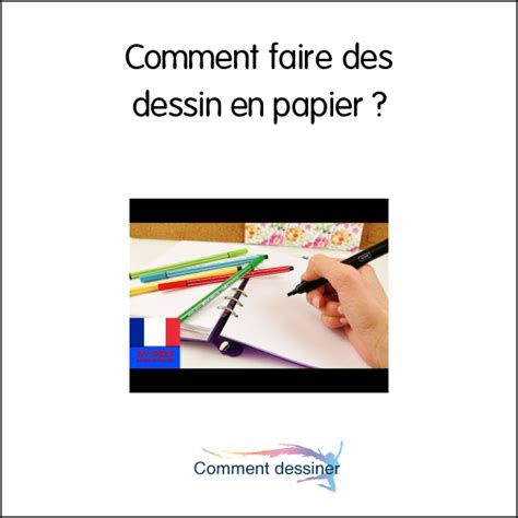 Comment Faire Des Dessin En Papier Comment Faire