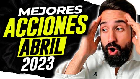 🔥 Las Mejores Acciones Para Comprar En Abril De 2023 🤑empresas Para Invertir Dinero En Abril