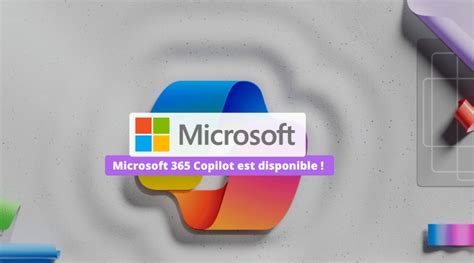 Microsoft 365 Copilot Est Disponible Voici Ce Que Vous Devez Savoir