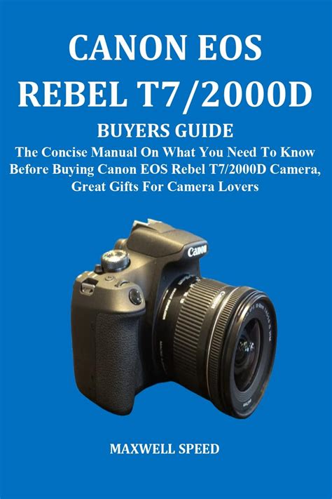 Canon Eos Rebel T7 2000d Buyers Guide The Concise Manual On What You Need To Know Before Buying