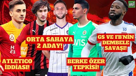 Galatasaray Ve Fenerbah E N N Dembele Sava I Orta Sahaya Aday