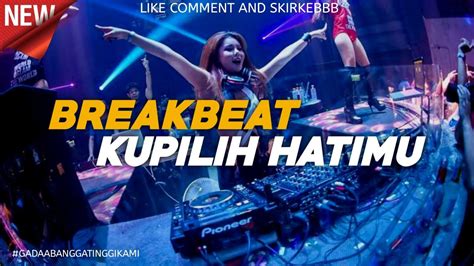 Dj Kupilih Hatimu Breakbeat Terbaru New Fullbass Youtube