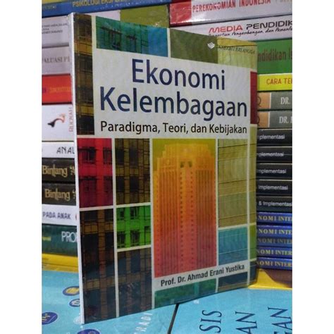 Jual Ekonomi Kelembagaan Paradigma Teori Dan Kebijakan Ahmad Erani