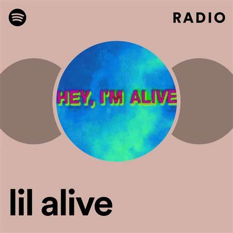 Lil Alive Radio Playlist By Spotify Spotify