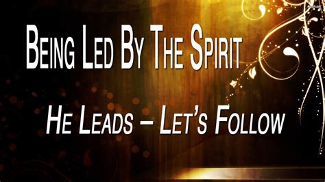 Being Led By The Spirit He Leads Let S Follow YouTube