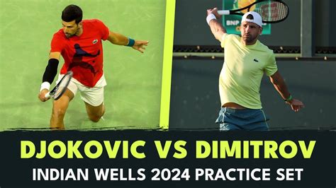 Novak Djokovic Vs Grigor Dimitrov Full Practice Set Indian Wells 2024