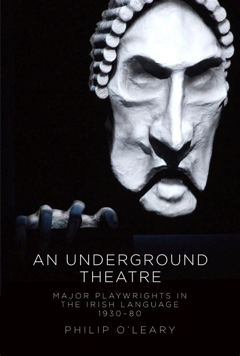 An Underground Theatre Major Playwrights In The Irish Language 1930 80